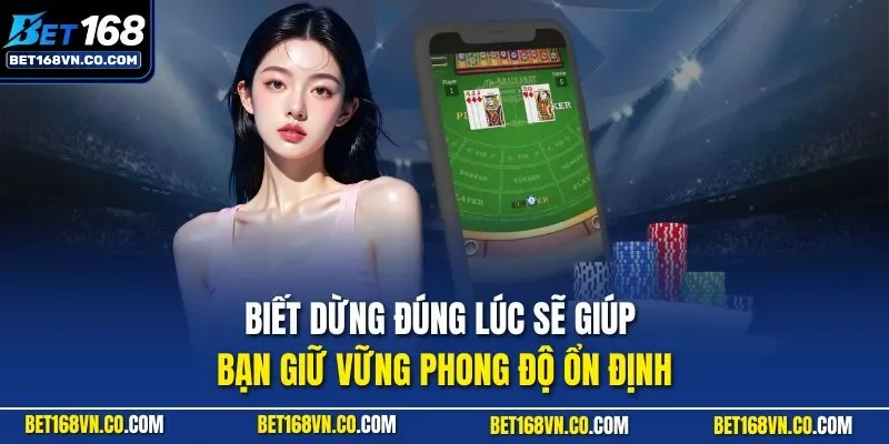 Biết dừng đúng lúc sẽ giúp bạn giữ vững phong độ ổn định